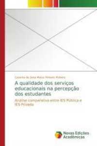 A qualidade dos serviços educacionais na percepção dos estudantes : Análise comparativa entre IES Pública e IES Privada （2014. 172 S. 220 mm）