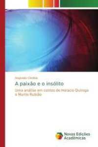A paixão e o insólito : Uma análise em contos de Horacio Quiroga e Murilo Rubião （2014. 84 S. 220 mm）