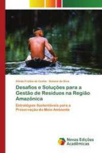 Desafios e Soluções para a Gestão de Resíduos na Região Amazônica : Estratégias Sustentáveis para a Preservação do Meio Ambiente （2024. 80 S. 220 mm）
