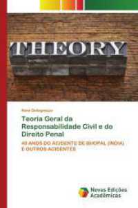 Teoria Geral da Responsabilidade Civil e do Direito Penal : 40 ANOS DO ACIDENTE DE BHOPAL (ÍNDIA) E OUTROS ACIDENTES （2024. 668 S. 220 mm）