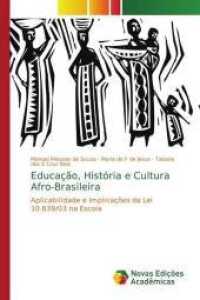 Educação, História e Cultura Afro-Brasileira : Aplicabilidade e Implicações da Lei 10.639/03 na Escola （2014. 92 S. 220 mm）