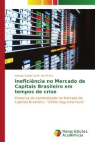 Ineficiência no Mercado de Capitais Brasileiro em tempos de crise : Presença de sazonalidade no Mercado de Capitais Brasileiro: "Efeito Segunda-Feira" （2014. 88 S. 220 mm）
