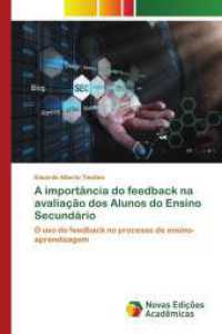 A importância do feedback na avaliação dos Alunos do Ensino Secundário : O uso do feedback no processo de ensino-aprendizagem （2025. 140 S. 220 mm）