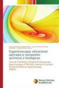Espectroscopia vibracional aplicada a compostos químicos e biológicos : Fourier Transform Infrared Photoacoustic Spectroscopy (FTIR-PAS), Raman e Surface Enhanced Raman Spectroscopy (SERS) （2014. 96 S. 220 mm）