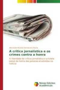 A critica jornalística e os crimes contra a honra : A liberdade de crítica jornalística e a tutela penal da honra das pessoas envolvidas na notícia （2014. 188 S. 220 mm）