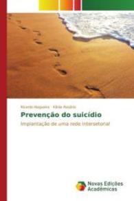 Prevenção do suicídio : Implantação de uma rede intersetorial （2015. 116 S. 220 mm）