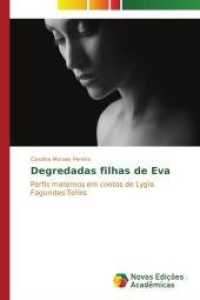 Degredadas filhas de Eva : Perfis maternos em contos de Lygia Fagundes Telles （2014. 136 S. 220 mm）