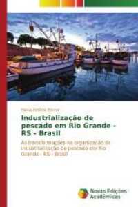 Industrialização de pescado em Rio Grande - RS - Brasil : As transformações na organização da industrialização de pescado em Rio Grande - RS - Brasil （2014. 124 S. 220 mm）