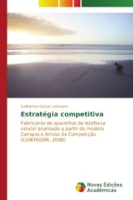 Estratégia competitiva : Fabricante de aparelhos de telefonia celular analisado a partir do modelo Campos e Armas da Competição (CONTADOR, 2008) （2014. 168 S. 220 mm）