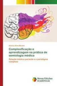 Complexificação e aprendizagem na prática de semiologia médica : Relação médico-paciente e o paradigma complexo （2014. 84 S. 220 mm）