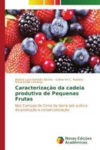 Caracterização da cadeia produtiva de Pequenas Frutas : Nos Campos de Cima da Serra sob a ótica da produção e comercialização （2014. 116 S. 220 mm）