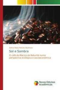 Sol e Sombra : O café do Maciço de Baturité numa perspectiva ecológica e socioeconômica （2014. 164 S. 220 mm）