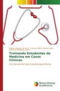 Treinando Estudantes de Medicina em Casos Clínicos : Um Estudo de Caso Usando Jogos Sérios （2016. 88 S. 220 mm）