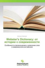 Webster's Dictionary: ot istorii k sovremennosti : Osobennosti proiznosheniya i napisaniya slov v amerikanskom angliyskom （2014. 220 S. 220 mm）