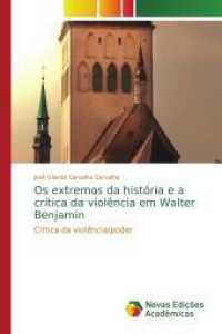 Os extremos da história e a crítica da violência em Walter Benjamin : Crítica da violência/poder （2014. 100 S. 220 mm）
