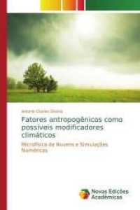 Fatores antropogênicos como possíveis modificadores climáticos : Microfísica de Nuvens e Simulações Numéricas （2015. 148 S. 220 mm）
