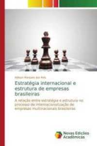 Estratégia internacional e estrutura de empresas brasileiras : A relação entre estratégia e estrutura no processo de internacionalização de empresas multinacionais brasileiras （2014. 140 S. 220 mm）
