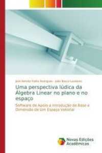 Uma perspectiva lúdica da Álgebra Linear no plano e no espaço : Software de Apoio a Introdução de Base e Dimensão de Um Espaço Vetorial （2014. 164 S. 220 mm）