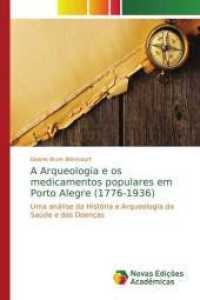 A Arqueologia e os medicamentos populares em Porto Alegre (1776-1936) : Uma análise da História e Arqueologia da Saúde e das Doenças （2015. 160 S. 220 mm）