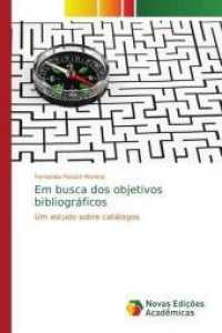 Em busca dos objetivos bibliográficos : Um estudo sobre catálogos （2015. 240 S. 220 mm）