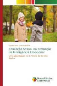 Educação Sexual na promoção da Inteligência Emocional : Uma abordagem no 1.º Ciclo do Ensino Básico （2015. 148 S. 220 mm）