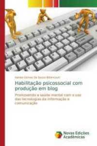 Habilitação psicossocial com produção em blog : Promovendo a saúde mental com o uso das tecnologias da informação e comunicação （2014. 104 S. 220 mm）