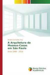 A Arquitetura de Museus-Casas em São Paulo : Anos 1980 - 2010 （2015. 104 S. 220 mm）