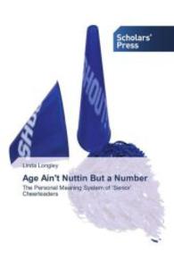 Age Ain't Nuttin But a Number : The Personal Meaning System of Senior Cheerleaders （2013. 300 S. 220 mm）