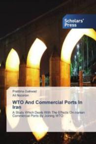 WTO And Commercial Ports In Iran : A Study Which Deals With The Effects On Iranian Commercial Ports By Joining WTO （2013. 228 S. 220 mm）
