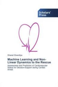 Machine Learning and Non-Linear Dynamics to the Rescue : Assessment and Prediction of Cardiovascular Status for Decision-Support during Cardiac Arrest （2013. 88 S. 220 mm）