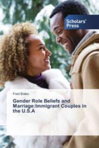Gender Role Beliefs and Marriage:Immigrant Couples in the U.S.A （2013. 136 S. 220 mm）