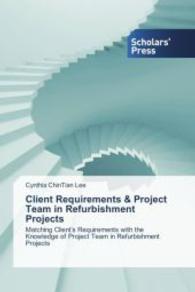 Client Requirements & Project Team in Refurbishment Projects : Matching Client s Requirements with the Knowledge of Project Team in Refurbishment Projects （2014. 320 S. 220 mm）