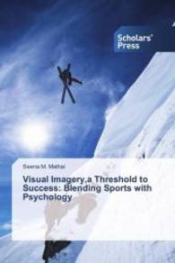Visual Imagery,a Threshold to Success: Blending Sports with Psychology （2013. 156 S. 220 mm）