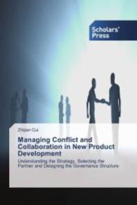 Managing Conflict and Collaboration in New Product Development : Understanding the Strategy, Selecting the Partner and Designing the Governance Structure （2013. 144 S. 220 mm）