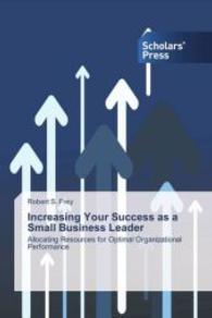 Increasing Your Success as a Small Business Leader : Allocating Resources for Optimal Organizational Performance （2013. 120 S. 220 mm）