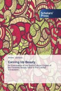 Carving Up Beauty : An Examination of the Socio-Cultural Origins of the Feminine Beauty Ideal in Pre-Colonial Yorubaland （2014. 92 S. 220 mm）