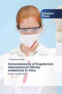 Immunotoxicity of Eupatorium adenophorum (Sticky snakeroot) in mice : A mice model study （2013. 68 S. 220 mm）