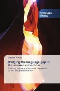 Bridging the language gap in the science classroom : Exploring teacher's dual role as teachers of content and English literacy （2014. 412 S. 220 mm）