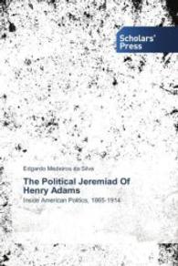 The Political Jeremiad Of Henry Adams : Inside American Politics, 1865-1914 （2014. 500 S. 220 mm）