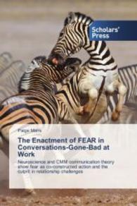 The Enactment of FEAR in Conversations-Gone-Bad at Work : Neuroscience and CMM communication theory show fear as co-constructed action and the culprit in relationship challenges （2014. 168 S. 220 mm）