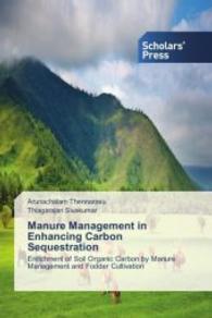 Manure Management in Enhancing Carbon Sequestration : Enrichment of Soil Organic Carbon by Manure Management and Fodder Cultivation （2014. 152 S. 220 mm）