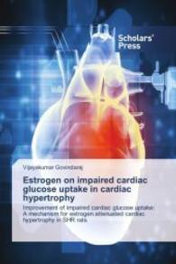Estrogen on impaired cardiac glucose uptake in cardiac hypertrophy : Improvement of impaired cardiac glucose uptake: A mechanism for estrogen attenuated cardiac hypertrophy in SHR rats （2014. 84 S. 220 mm）