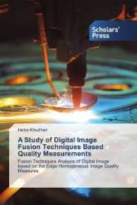 A Study of Digital Image Fusion Techniques Based Quality Measurements : Fusion Techniques Analysis of Digital Image based on the Edge Homogeneous Image Quality Measures （2015. 224 S. 220 mm）