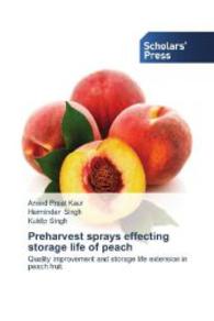 Preharvest sprays effecting storage life of peach : Quality improvement and storage life extension in peach fruit （2014. 456 S. 220 mm）