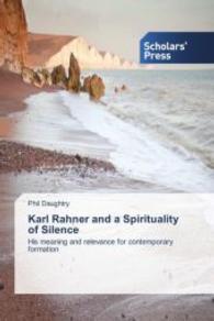 Karl Rahner and a Spirituality of Silence : His meaning and relevance for contemporary formation （2014. 320 S. 220 mm）