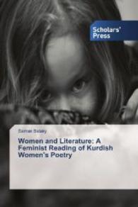 Women and Literature: A Feminist Reading of Kurdish Women's Poetry （2014. 372 S. 220 mm）