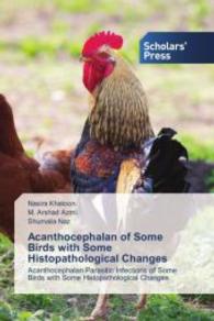 Acanthocephalan of Some Birds with Some Histopathological Changes : Acanthocephalan Parasitic Infections of Some Birds with Some Histopathological Changes （2014. 260 S. 220 mm）
