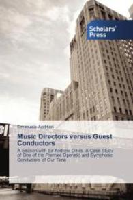 Music Directors versus Guest Conductors : A Season with Sir Andrew Davis. A Case Study of One of the Premier Operatic and Symphonic Conductors of Our Time （2014. 220 S. 220 mm）