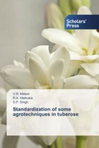 Standardization of some agrotechniques in tuberose （2014. 208 S. 220 mm）