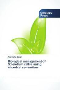 Biological management of Sclerotium rolfsii using microbial consortium （2014. 172 S. 220 mm）